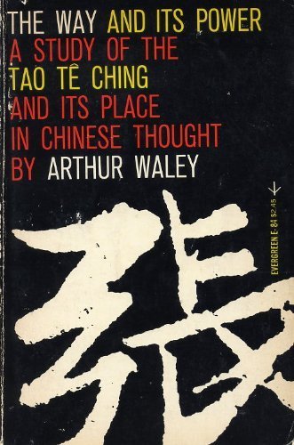 The Way and Its Power, A Study of the Tao Te Ching and Its Place in Chinese Thought