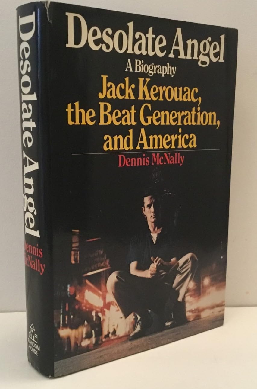 Desolate Angel: Jack Kerouac, the Beat Generation, and America