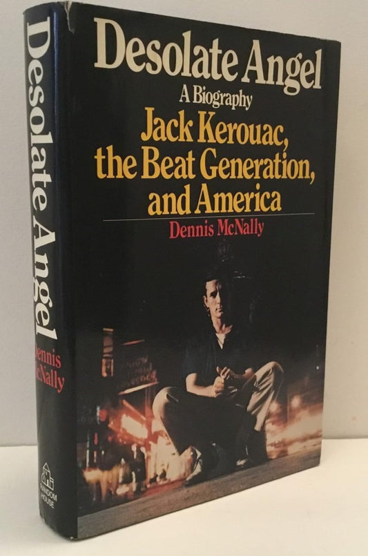 Desolate Angel: Jack Kerouac, the Beat Generation, and America
