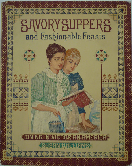 Savory Suppers and Fashionable Feasts: Dining in Victorian America