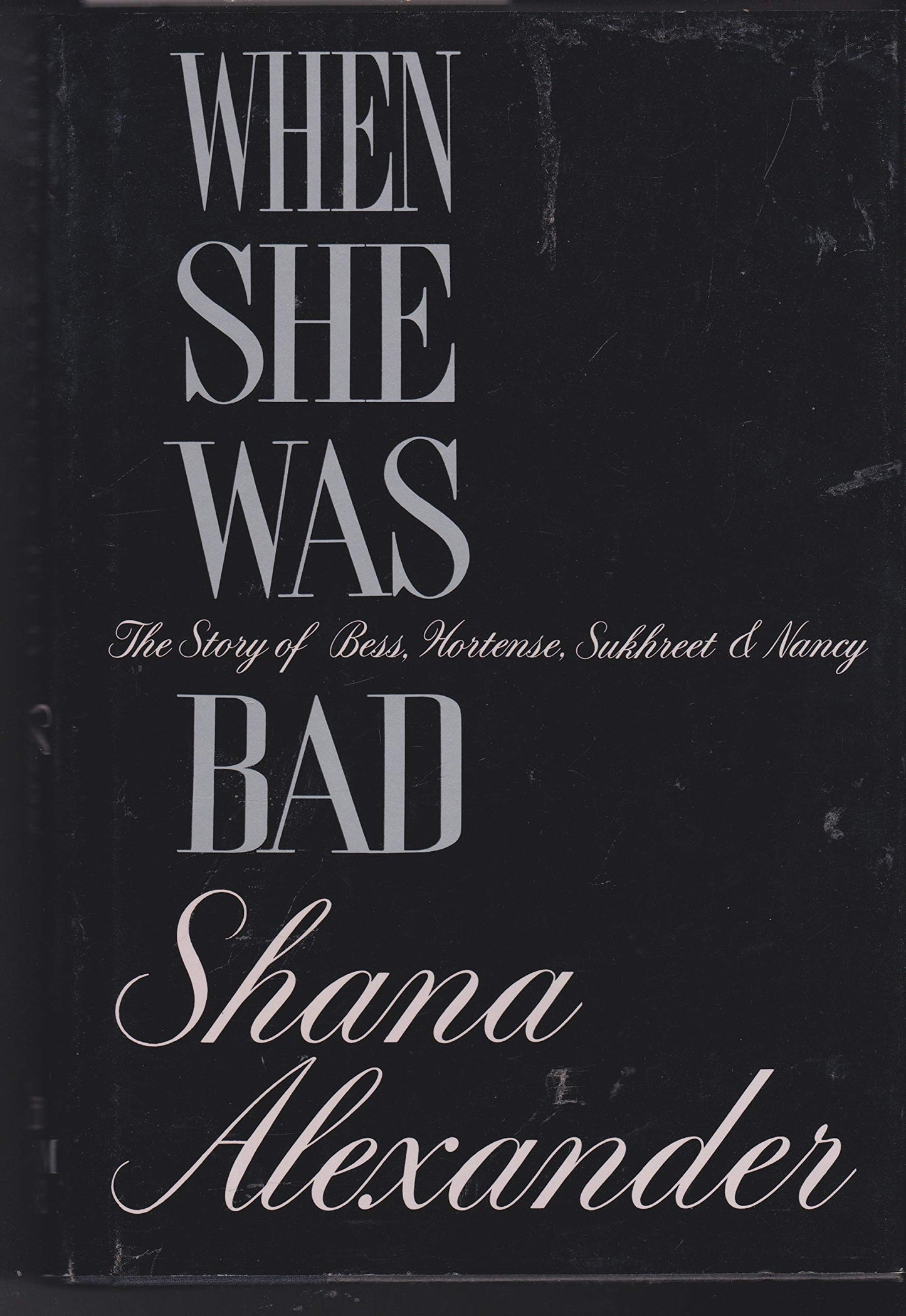 When She Was Bad: The Story of Bess, Hortense, Sukhreet & Nancy