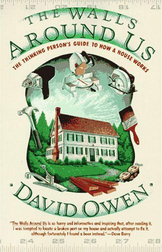 Walls Around Us: The Thinking Person's Guide to How a House Works