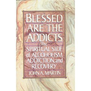 Blessed Are the Addicts: The Spiritual Side of Alcoholism, Addiction and Recovery - 2595