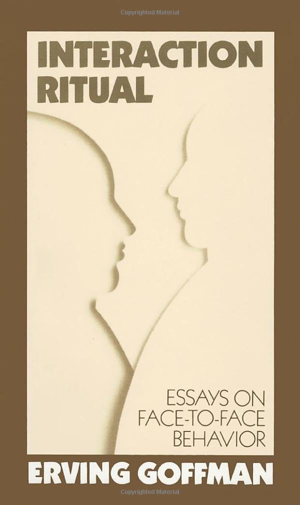 Interaction Ritual - Essays on Face-to-Face Behavior