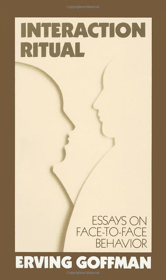 Interaction Ritual - Essays on Face-to-Face Behavior