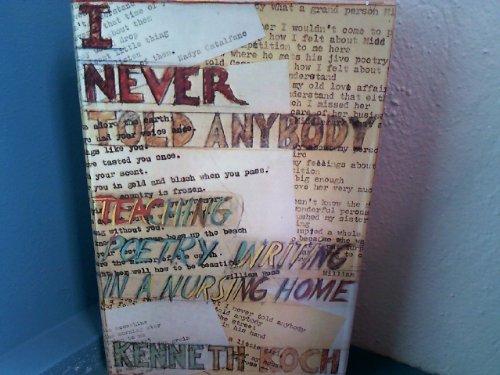 I Never Told Anybody: Teaching Poetry Writing in a Nursing Home