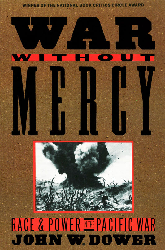 War without Mercy: Race and Power in the Pacific War (NATIONAL BOOK CRITICS CIRCLE AWARD WINNER) - 5341