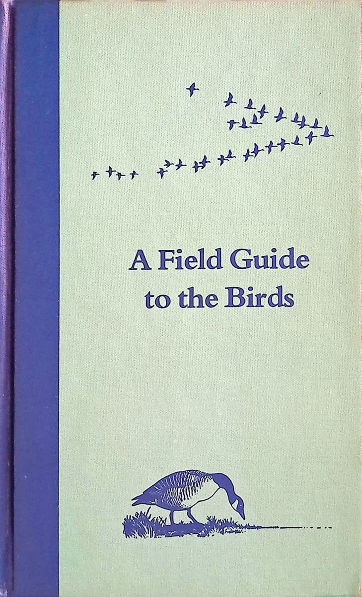 A Field Guide to the Birds: A Completely New Guide to All the Birds of Eastern and Central North America (The Peterson field guide series ; 1)