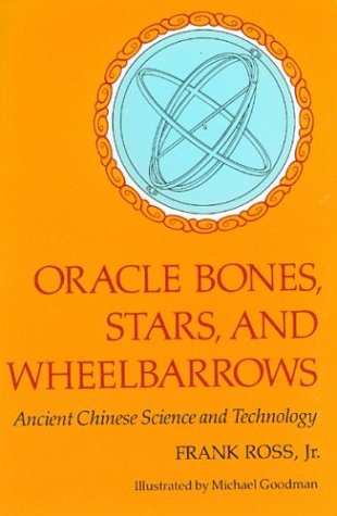 Oracle Bones, Stars and Wheelbarrows: Ancient Chinese Science and Technology