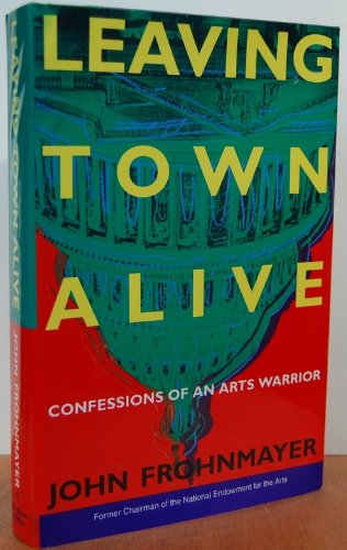 Leaving Town Alive: Confessions of an Arts Warrior