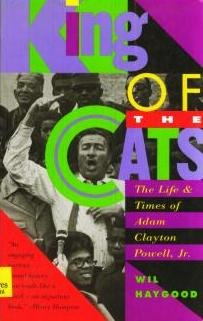 King Of The Cats: The Life & Times of Adam Clayton Powell, Jr.