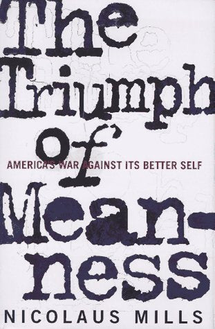 The Triumph of Meanness: America's War Against Its Better Self
