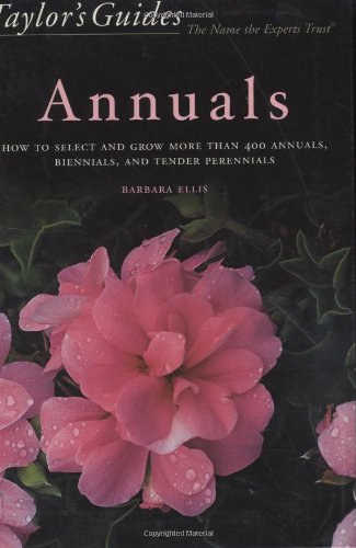Taylor's Guide to Annuals: How to Select and Grow More Than 400 Annuals, Biennials, and Tender Perennials (Taylor's Gardening Guides) - 1689