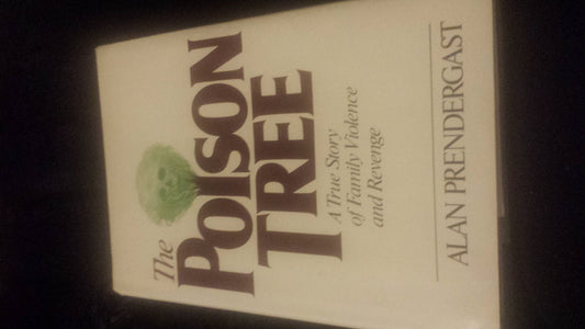 Poison Tree: A True Story of Family Violence and Revenge