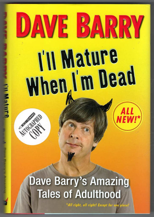 I'll Mature When I'm Dead: Dave Barry's Amazing Tales of Adulthood