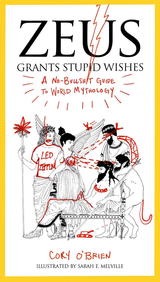 Zeus Grants Stupid Wishes: A No-Bullshit Guide to World Mythology - 9623