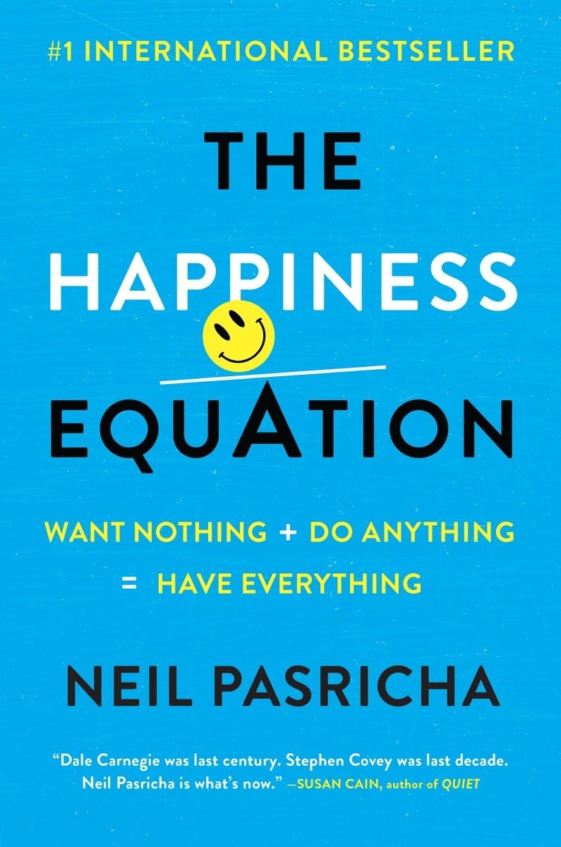 The Happiness Equation: Want Nothing + Do Anything = Have Everything - 870