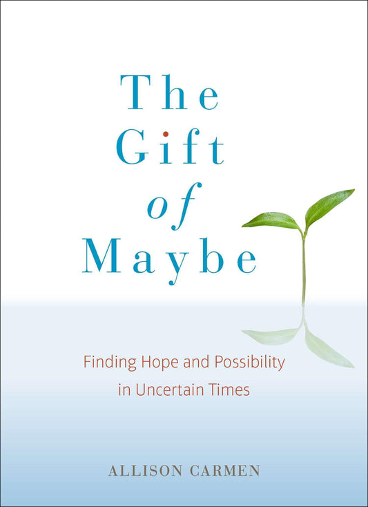 The Gift of Maybe: Finding Hope and Possibility in Uncertain Times - 189
