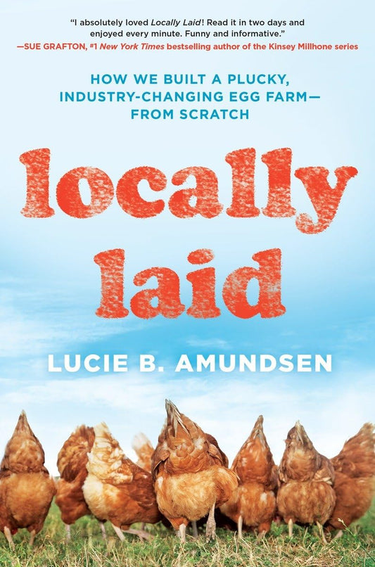 Locally Laid: How We Built a Plucky, Industry-changing Egg Farm - from Scratch
