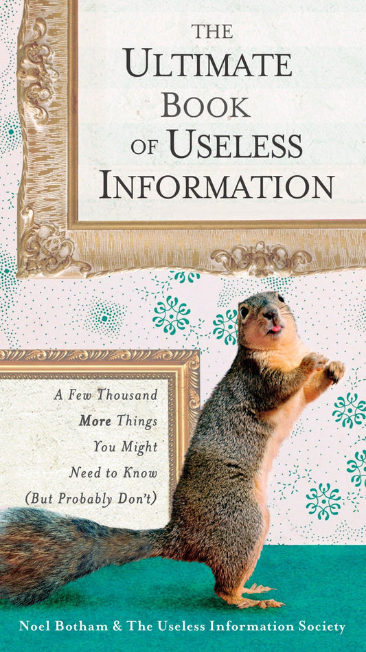 The Ultimate Book of Useless Information: A Few Thousand More Things You Might Need to Know ( But ProbablyDon't) - 9986