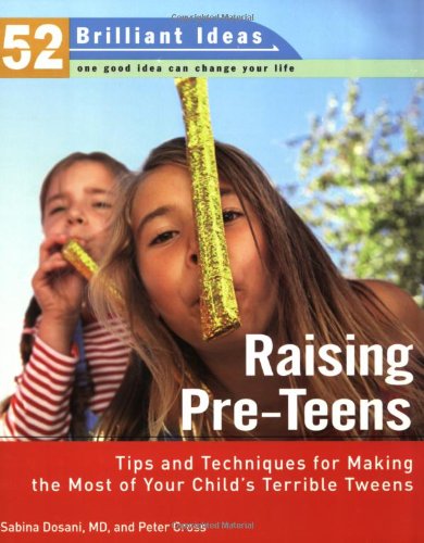 Raising Pre-teens (52 Brilliant Ideas): Tips and Techniques for Making the Most of Your Child's Terrible Tweens