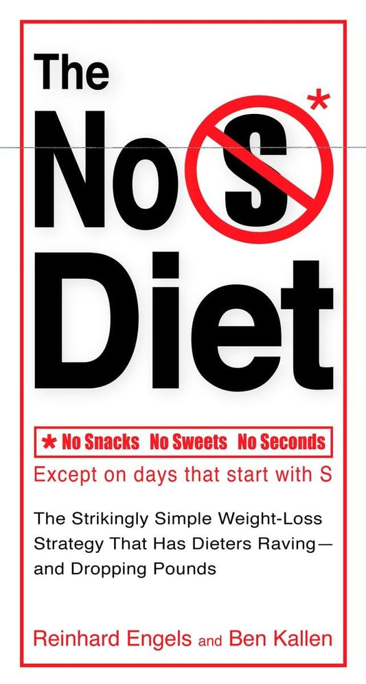 The No S Diet: The Strikingly Simple Weight-Loss Strategy That Has Dieters Raving--and DroppingPounds