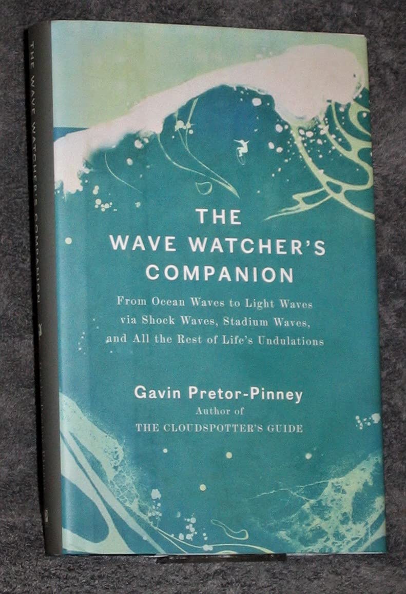 The Wave Watcher's Companion: From Ocean Waves to Light Waves via Shock Waves, Stadium Waves, andAll the Rest of Life's Undulations - 6915