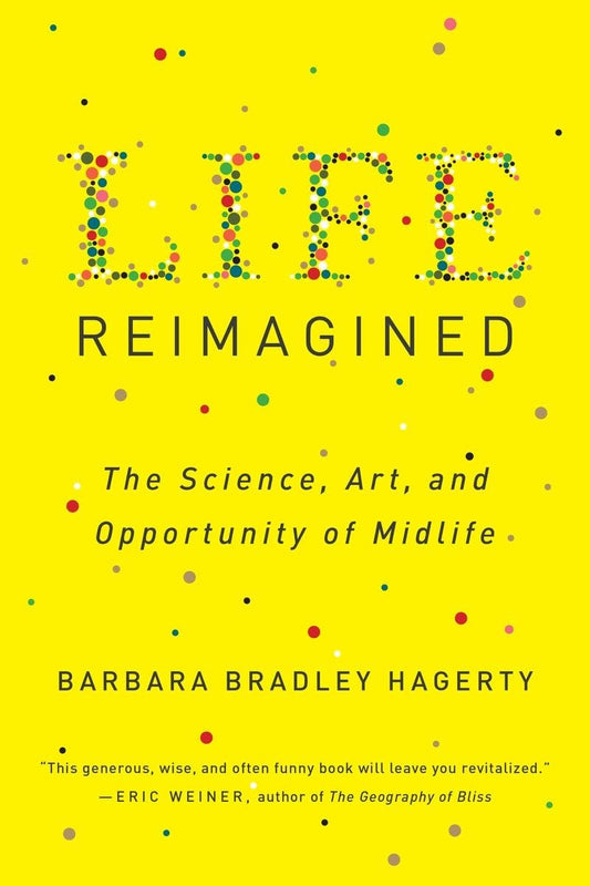 Life Reimagined: The Science, Art, and Opportunity of Midlife