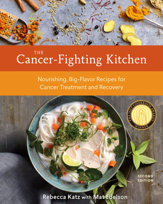 The Cancer-Fighting Kitchen, Second Edition: Nourishing, Big-Flavor Recipes for Cancer Treatment and Recovery [A Cookbook] - 9524