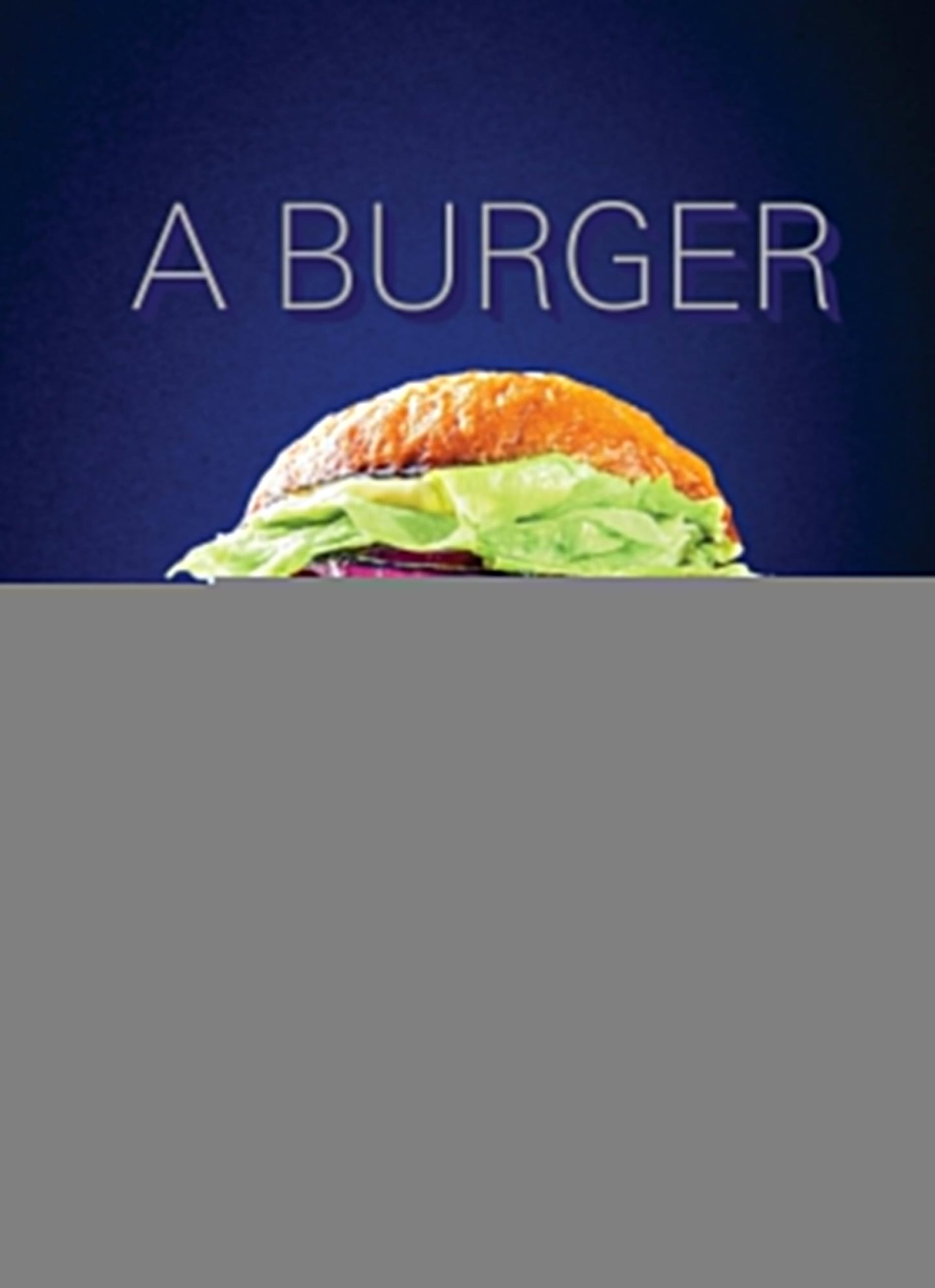 A Burger to Believe In: Recipes and Fundamentals [A Cookbook] - 6913