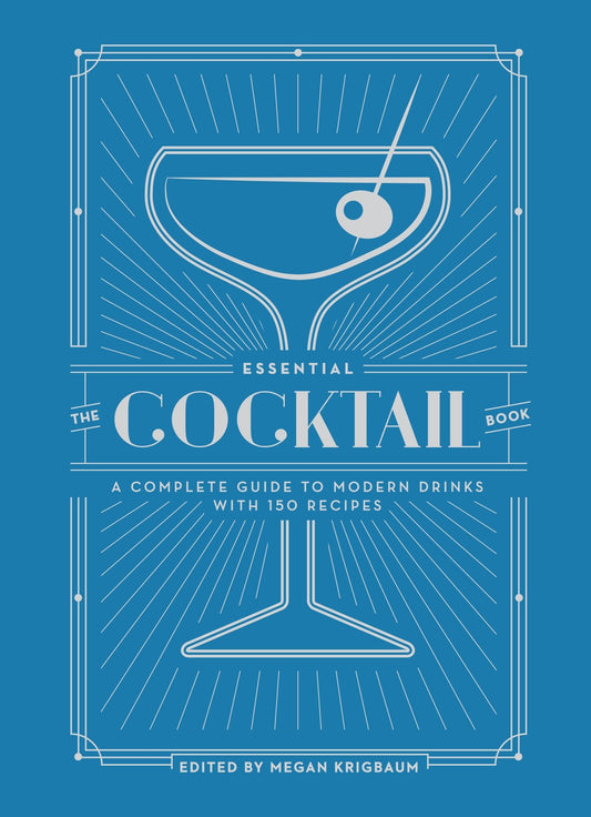 The Essential Cocktail Book: A Complete Guide to Modern Drinks with 150 Recipes - 2859
