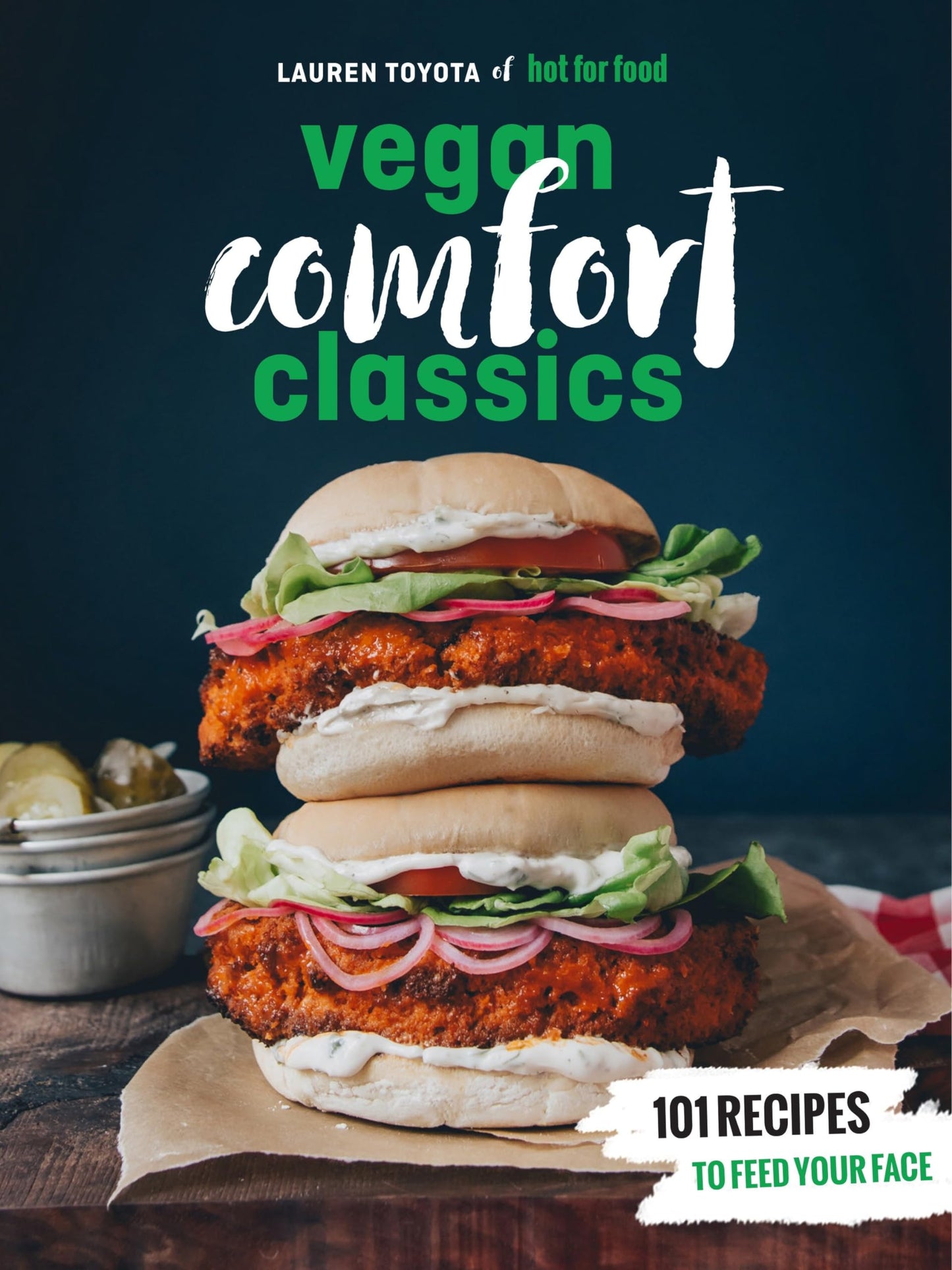 Hot for Food Vegan Comfort Classics: 101 Recipes to Feed Your Face [A Cookbook] - 2564
