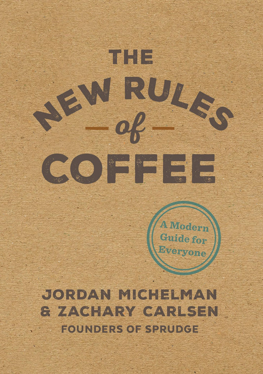 The New Rules of Coffee: A Modern Guide for Everyone - 6816