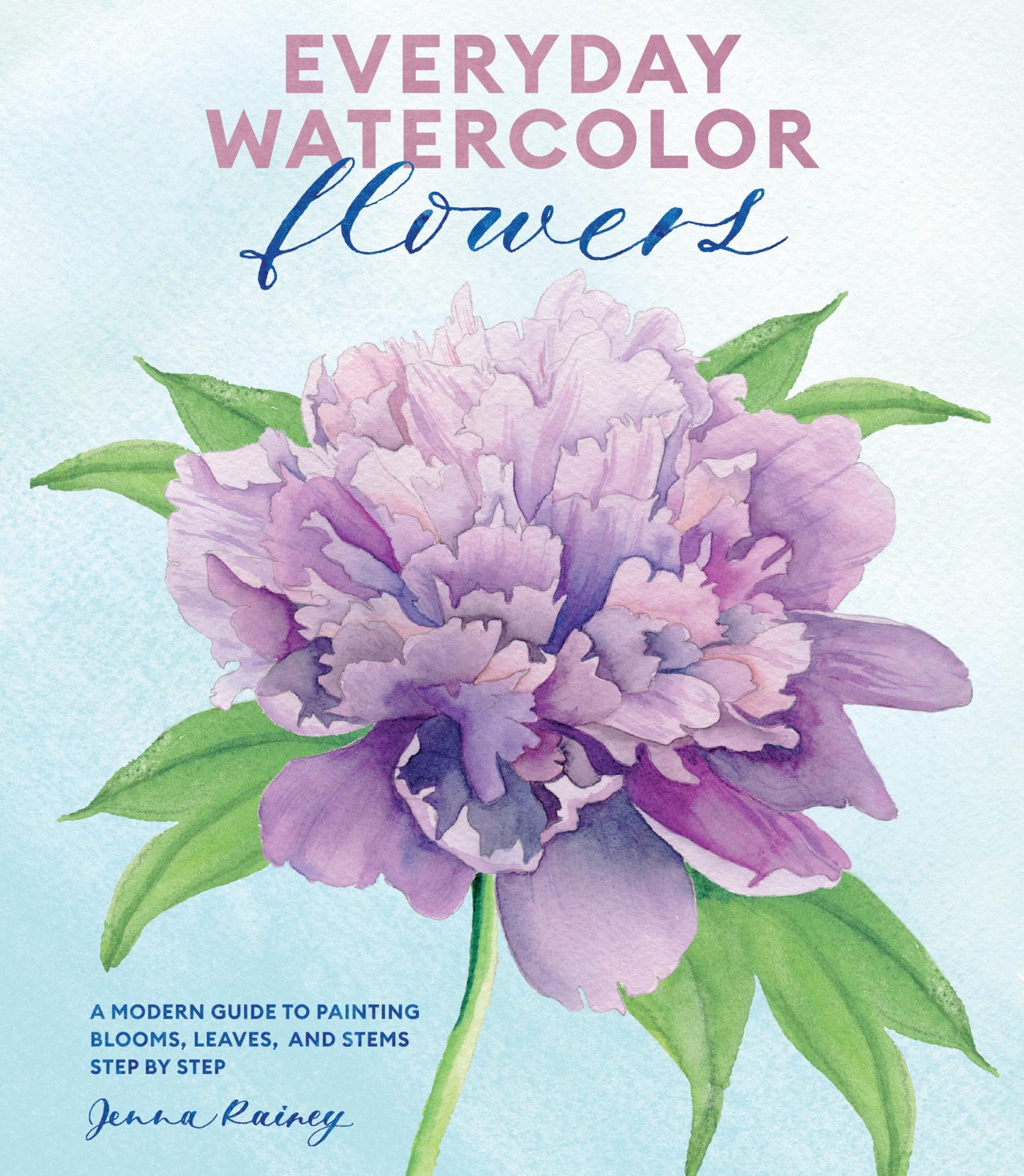 Everyday Watercolor Flowers: A Modern Guide to Painting Blooms, Leaves, and Stems Step by Step - 7577