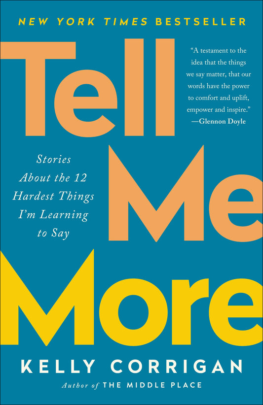 Tell Me More: Stories About the 12 Hardest Things I'm Learning to Say - 2632