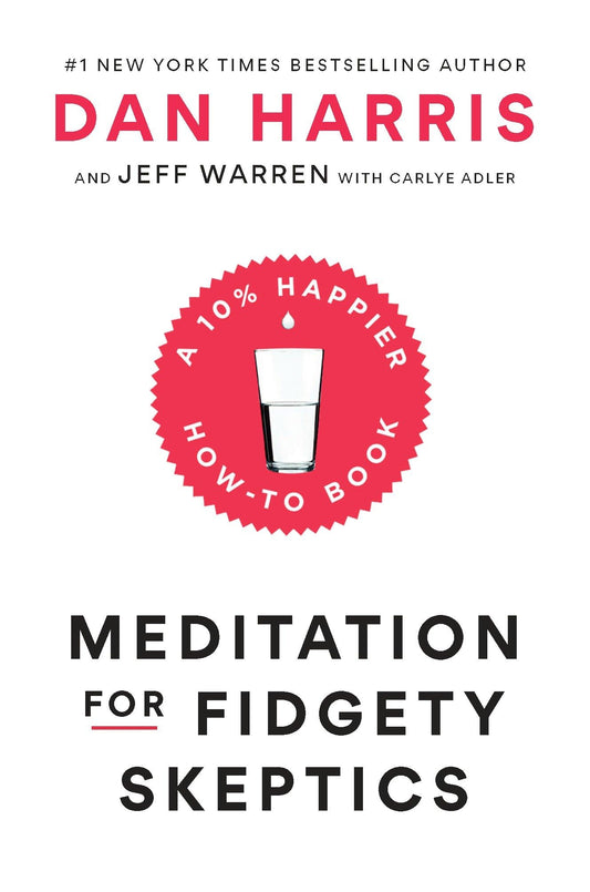 Meditation for Fidgety Skeptics: A 10% Happier How-to Book - 5063