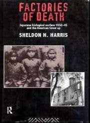 Factories of Death: Japanese Biological Warfare, 1932-45, and the American Cover-Up