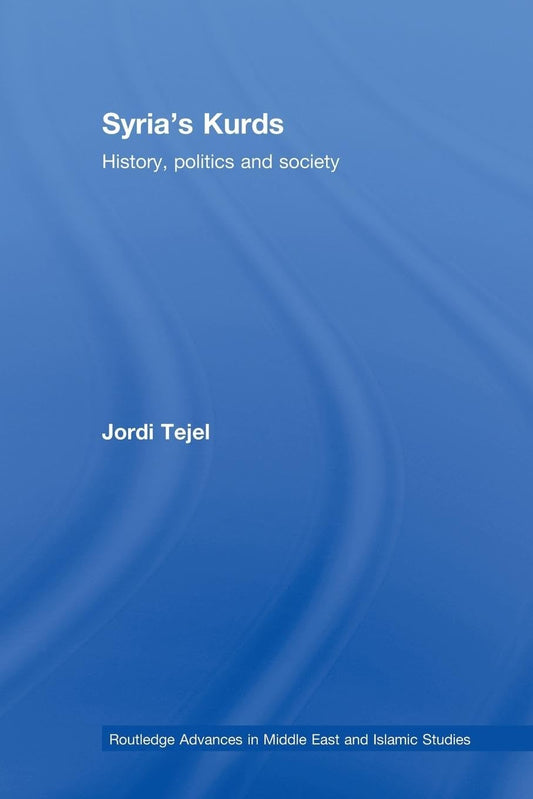Syria's Kurds: History, Politics and Society (Routledge Advances in Middle East and Islamic Studies) - 1206