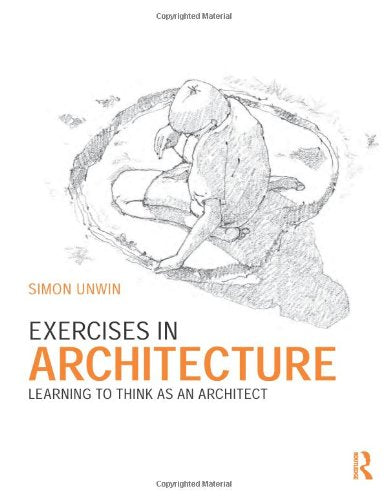 Exercises in Architecture: Learning to Think As an Architect