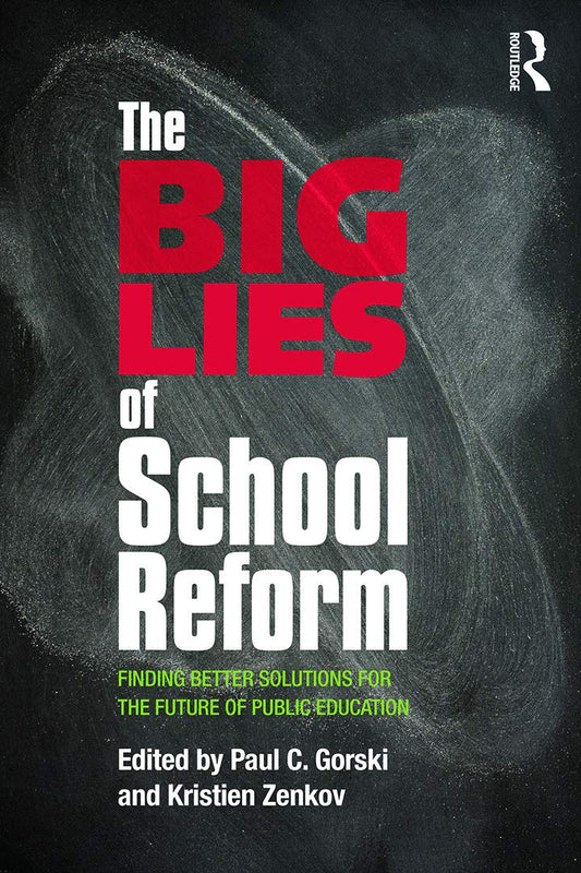 The Big Lies of School Reform: Finding Better Solutions for the Future of Public Education - 8300