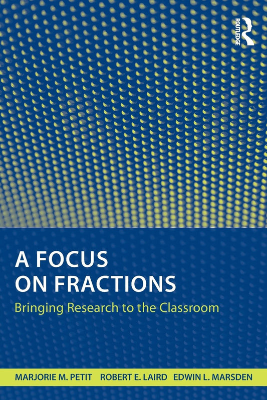 A Focus on Fractions: Bringing Research to the Classroom (Studies in Mathematical Thinking and Learning Series)