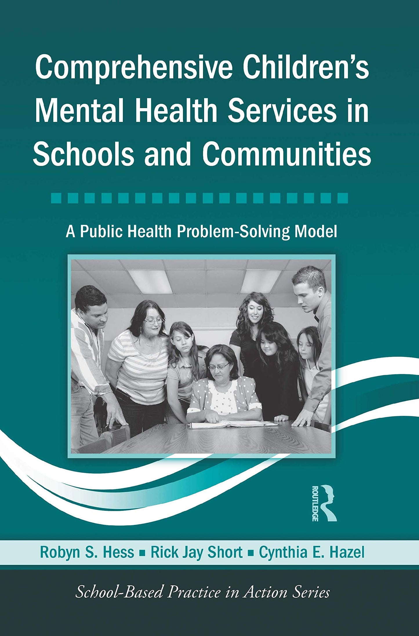 Comprehensive Children's Mental Health Services in Schools and Communities: A Public Health Problem-Solving Model (School-Based Practice in Action) - 8685