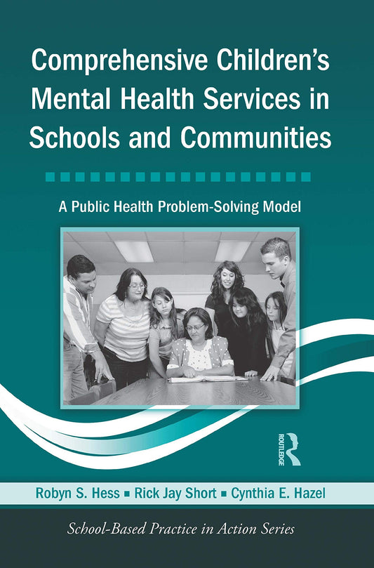 Comprehensive Children's Mental Health Services in Schools and Communities: A Public Health Problem-Solving Model (School-Based Practice in Action) - 8685