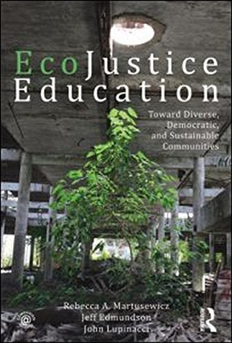EcoJustice Education: Toward Diverse, Democratic, and Sustainable Communities (Sociocultural, Political, and Historical Studies in Education) - 7411