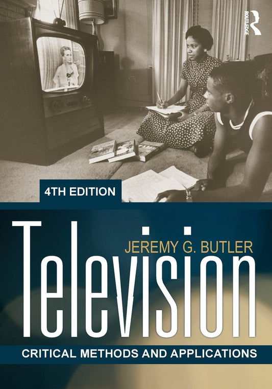Television: Critical Methods and Applications, 4th Edition - 1692