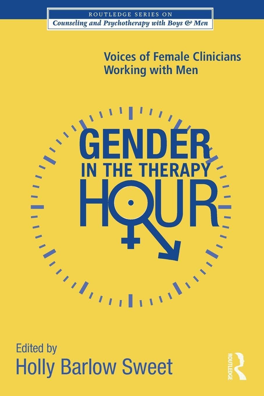 Gender in the Therapy Hour: Voices of Female Clinicians Working with Men (The Routledge Series on Counseling and Psychotherapy with Boys and Men)