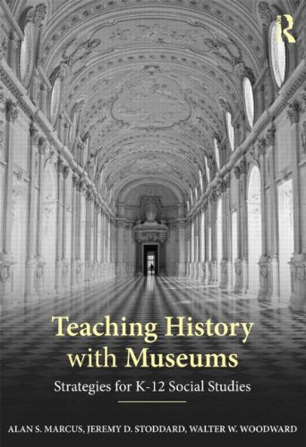 Teaching History with Museums: Strategies for K-12 Social Studies - 9389