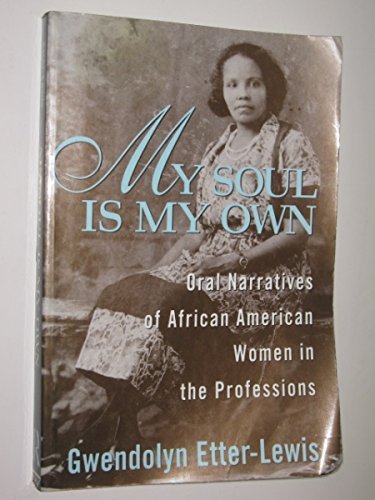 My Soul is My Own: Oral Narratives of African American Women in the Professions