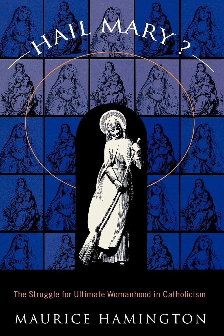 Hail Mary?: The Struggle for Ultimate Womanhood in Catholicism - 3847