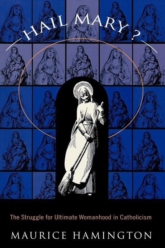 Hail Mary?: The Struggle for Ultimate Womanhood in Catholicism - 3847